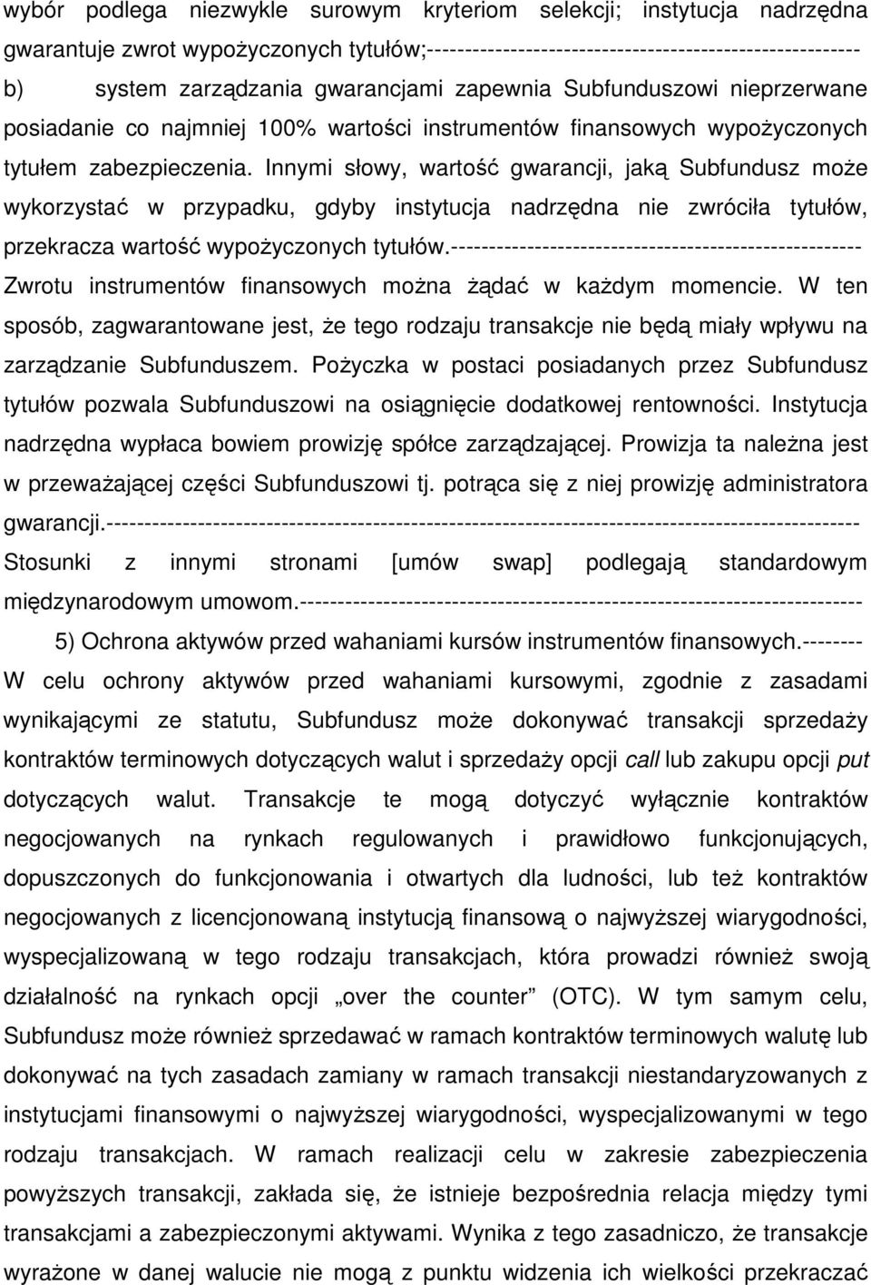 Innymi słowy, wartość gwarancji, jaką Subfundusz może wykorzystać w przypadku, gdyby instytucja nadrzędna nie zwróciła tytułów, przekracza wartość wypożyczonych tytułów.