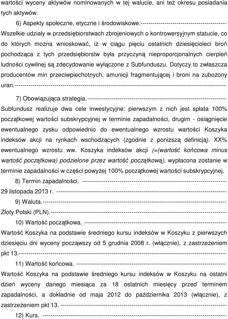 wnioskować, iż w ciągu pięciu ostatnich dziesięcioleci broń pochodząca z tych przedsiębiorstw była przyczyną nieproporcjonalnych cierpień ludności cywilnej są zdecydowanie wyłączone z Subfunduszu.