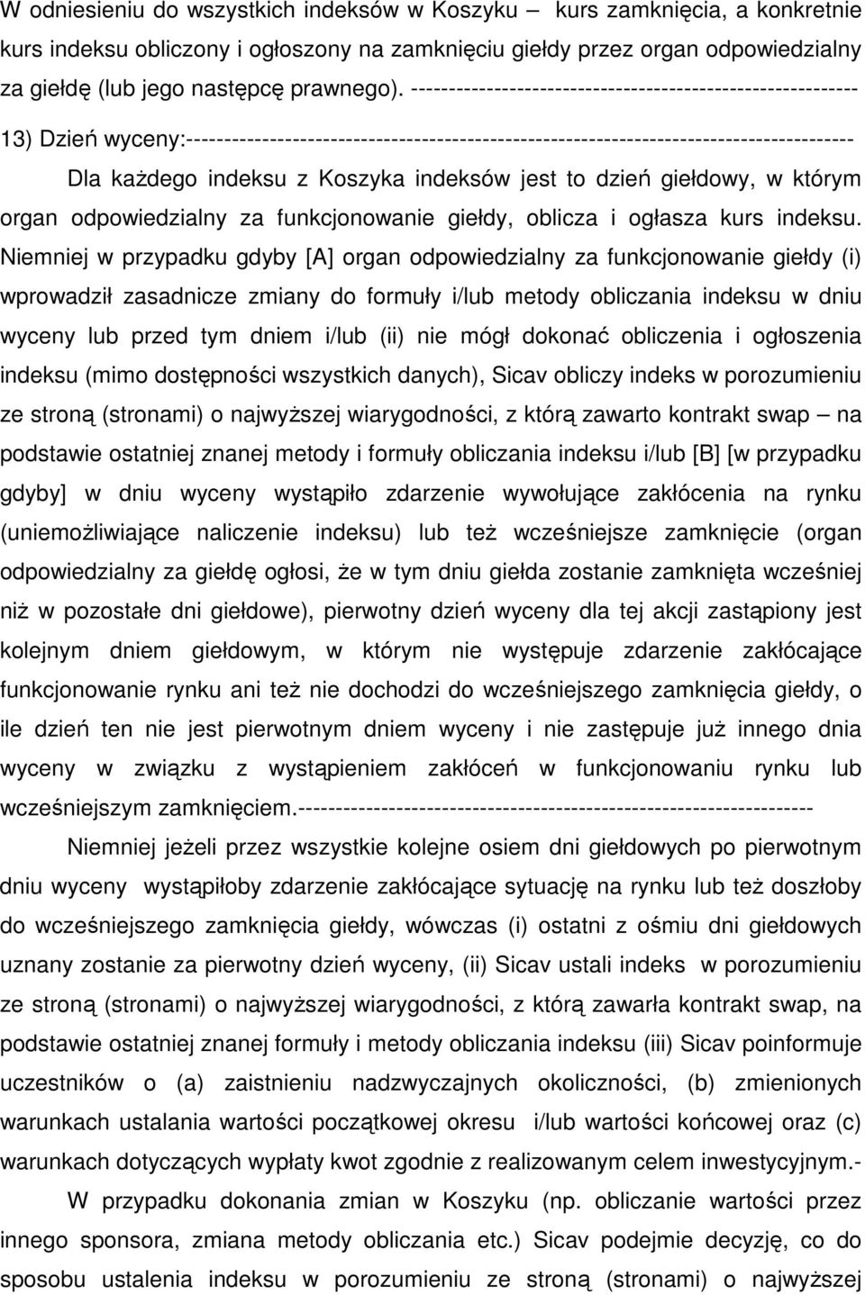 indeksów jest to dzień giełdowy, w którym organ odpowiedzialny za funkcjonowanie giełdy, oblicza i ogłasza kurs indeksu.