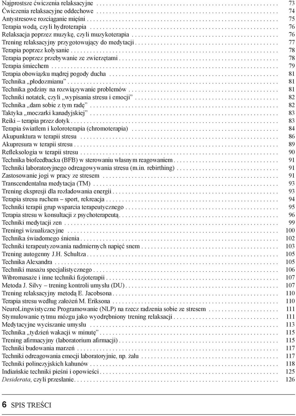 ............................................. 76 Trening relaksacyjny przygotowujący do medytacji............................................. 77 Terapia poprzez kołysanie.