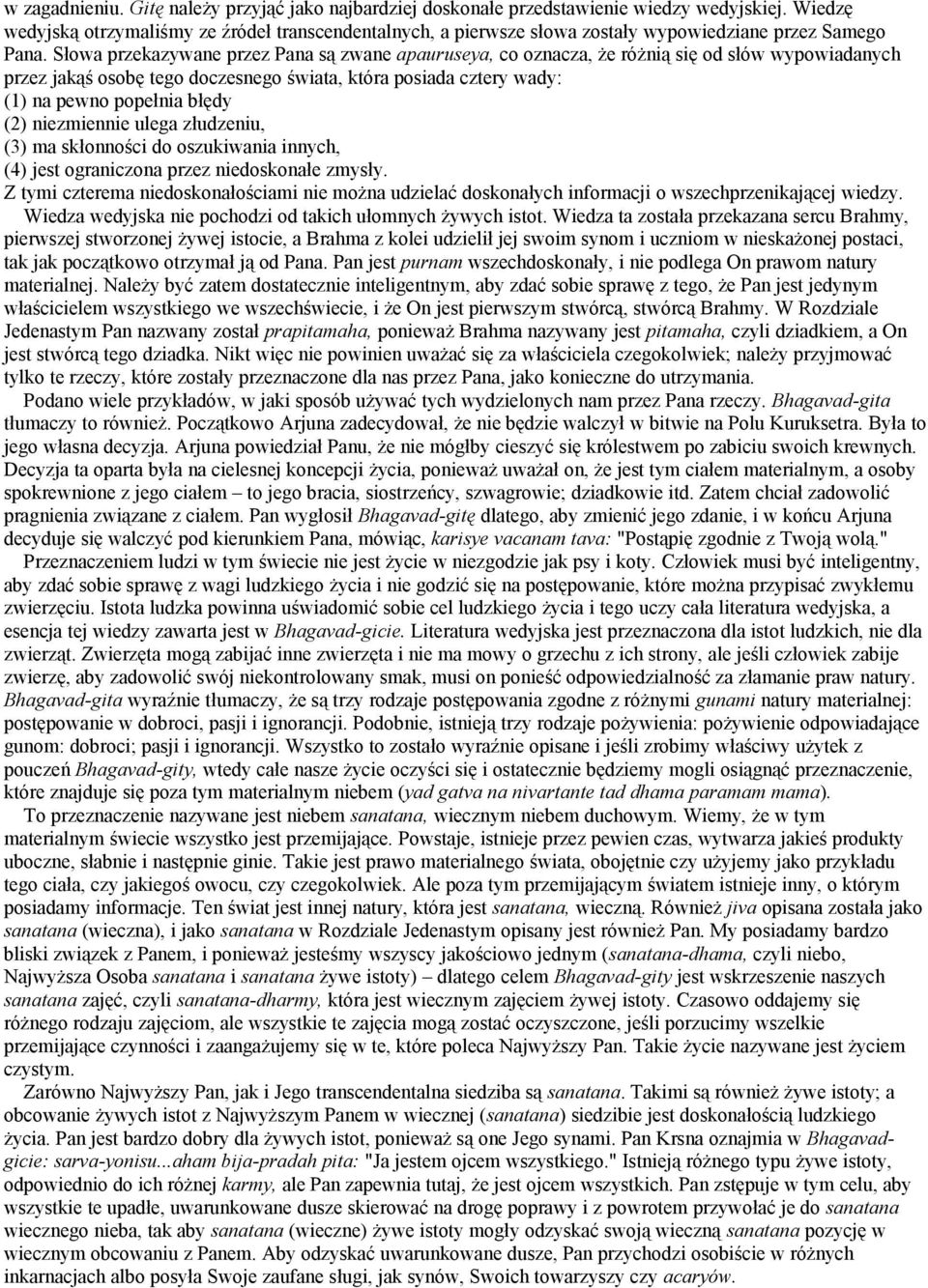 Słowa przekazywane przez Pana są zwane apauruseya, co oznacza, że różnią się od słów wypowiadanych przez jakąś osobę tego doczesnego świata, która posiada cztery wady: (1) na pewno popełnia błędy (2)