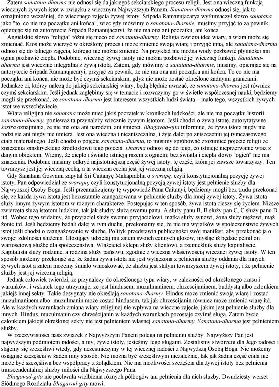 Śripada Ramanujacarya wytłumaczył słowo sanatana jako "to, co nie ma początku ani końca", więc gdy mówimy o sanatana-dharmie, musimy przyjąć to za pewnik, opierając się na autorytecie Śripada