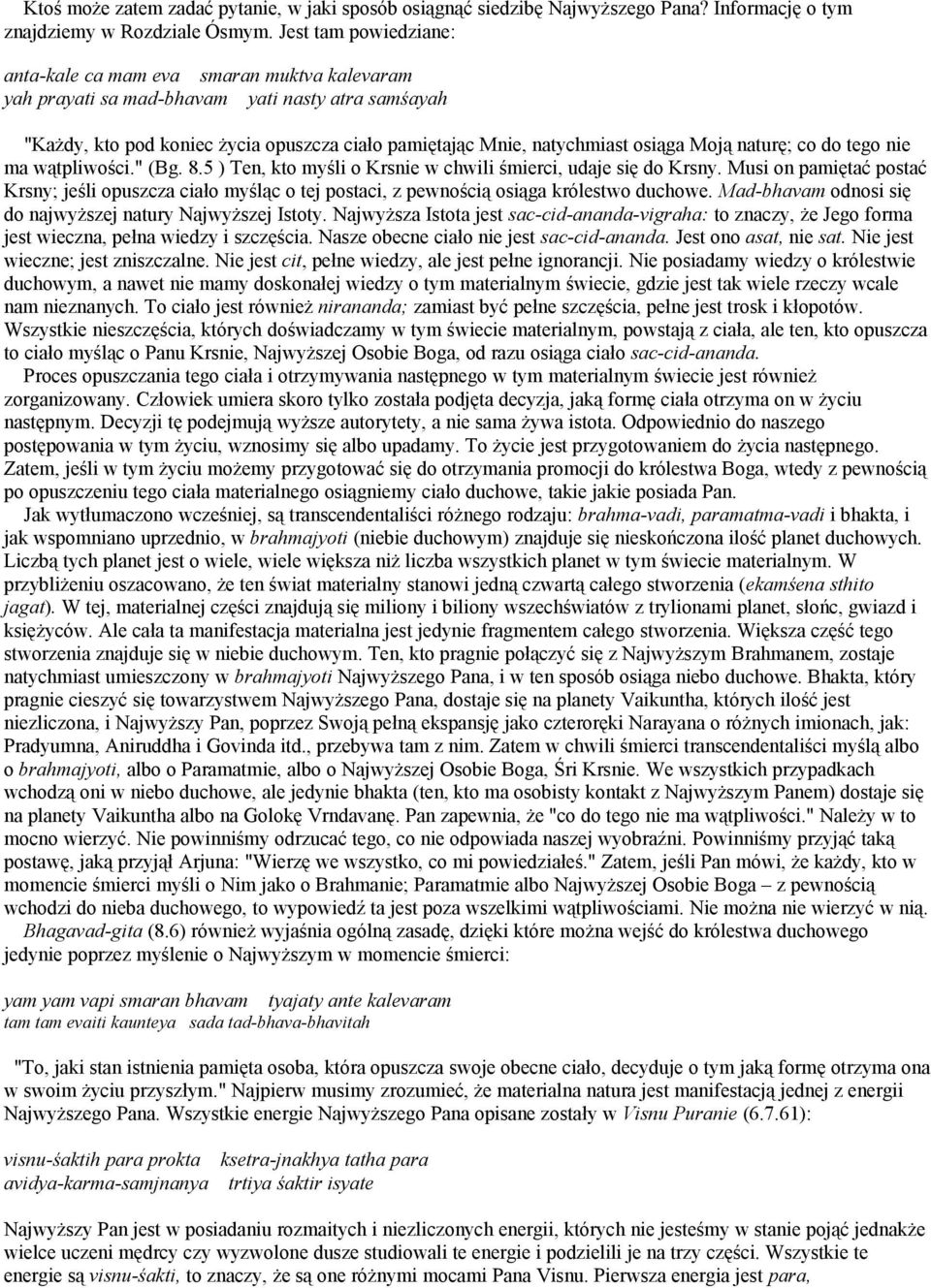 Moją naturę; co do tego nie ma wątpliwości." (Bg. 8.5 ) Ten, kto myśli o Krsnie w chwili śmierci, udaje się do Krsny.