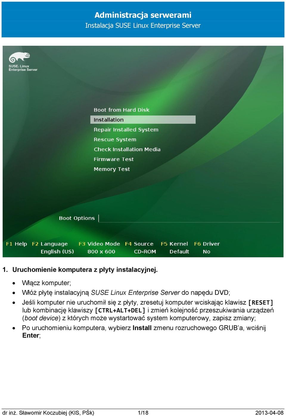 zresetuj komputer wciskając klawisz [RESET] lub kombinację klawiszy [CTRL+ALT+DEL] i zmień kolejność przeszukiwania urządzeń