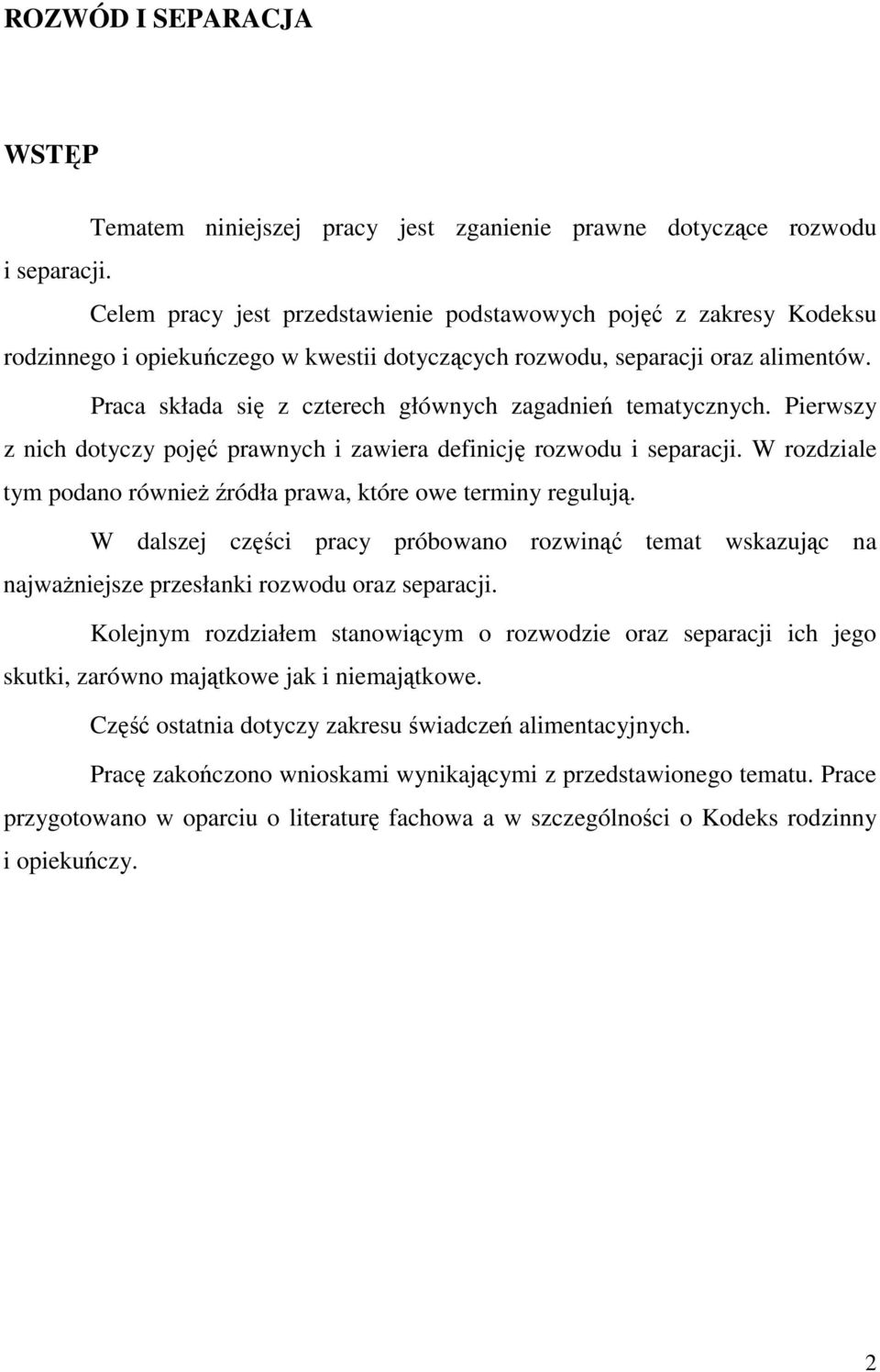 Praca składa się z czterech głównych zagadnień tematycznych. Pierwszy z nich dotyczy pojęć prawnych i zawiera definicję rozwodu i separacji.