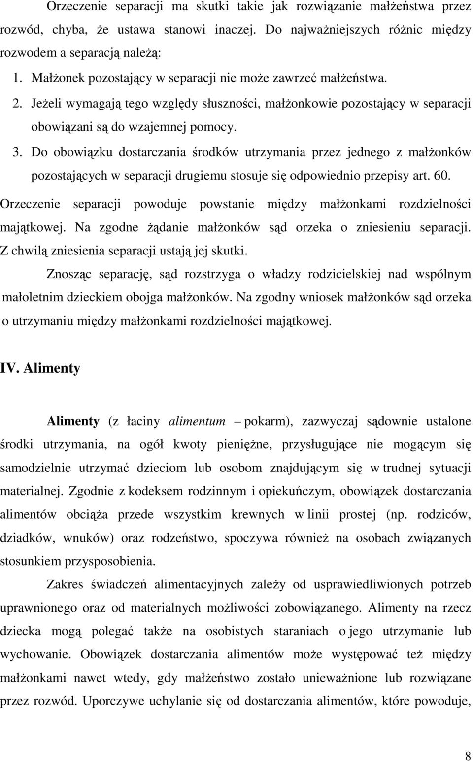 Do obowiązku dostarczania środków utrzymania przez jednego z małżonków pozostających w separacji drugiemu stosuje się odpowiednio przepisy art. 60.