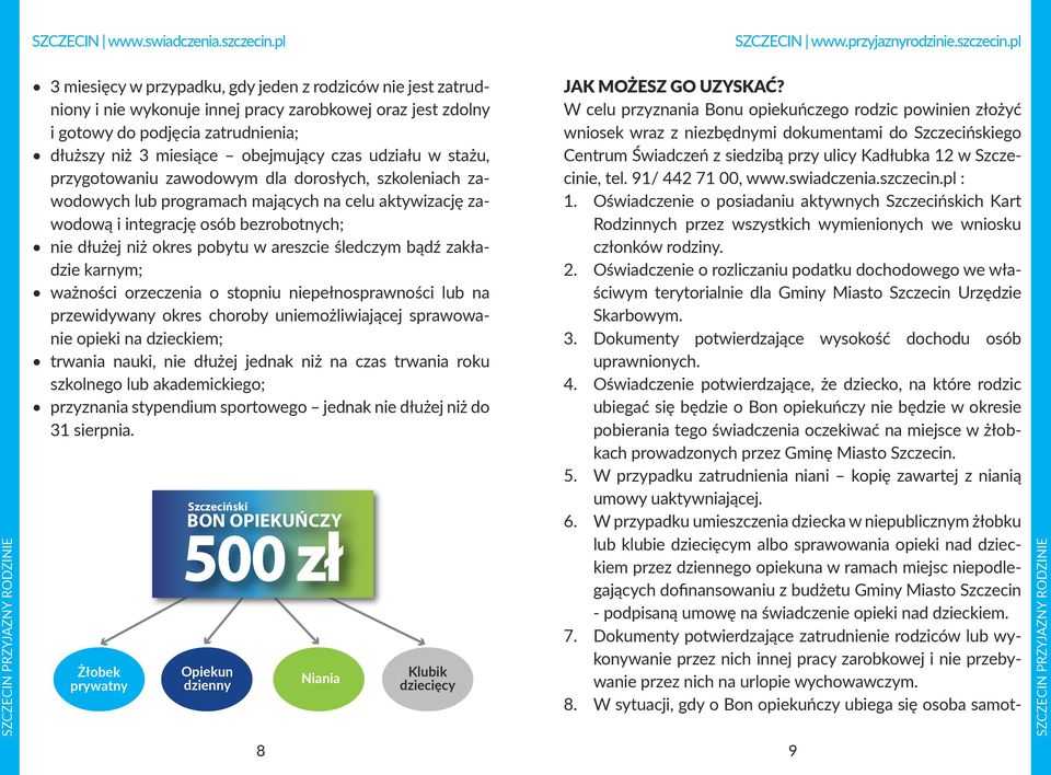 areszcie śledczym bądź zakładzie karnym; ważności orzeczenia o stopniu niepełnosprawności lub na przewidywany okres choroby uniemożliwiającej sprawowanie opieki na dzieckiem; trwania nauki, nie