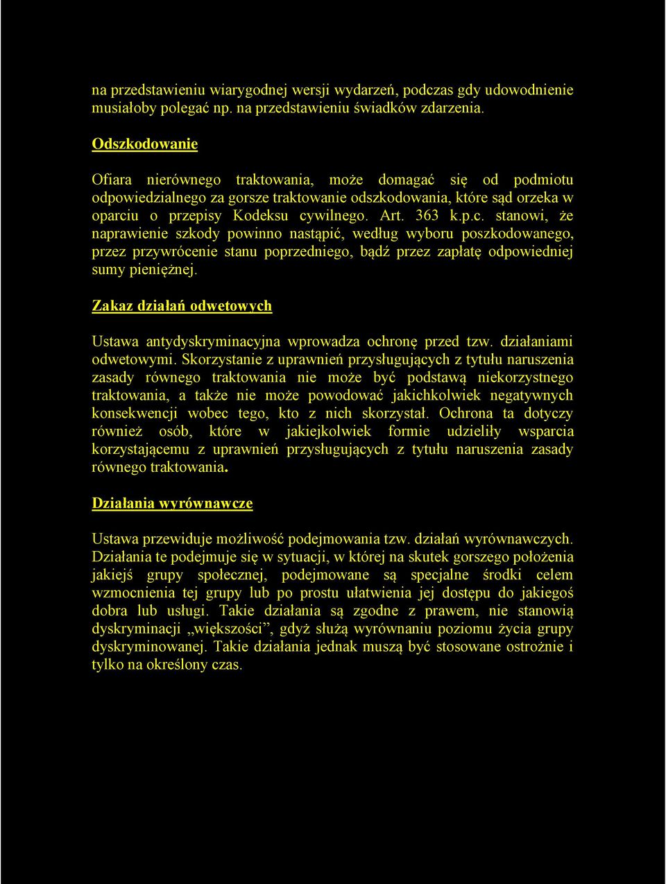 u o przepisy Kodeksu cywilnego. Art. 363 k.p.c. stanowi, że naprawienie szkody powinno nastąpić, według wyboru poszkodowanego, przez przywrócenie stanu poprzedniego, bądź przez zapłatę odpowiedniej sumy pieniężnej.