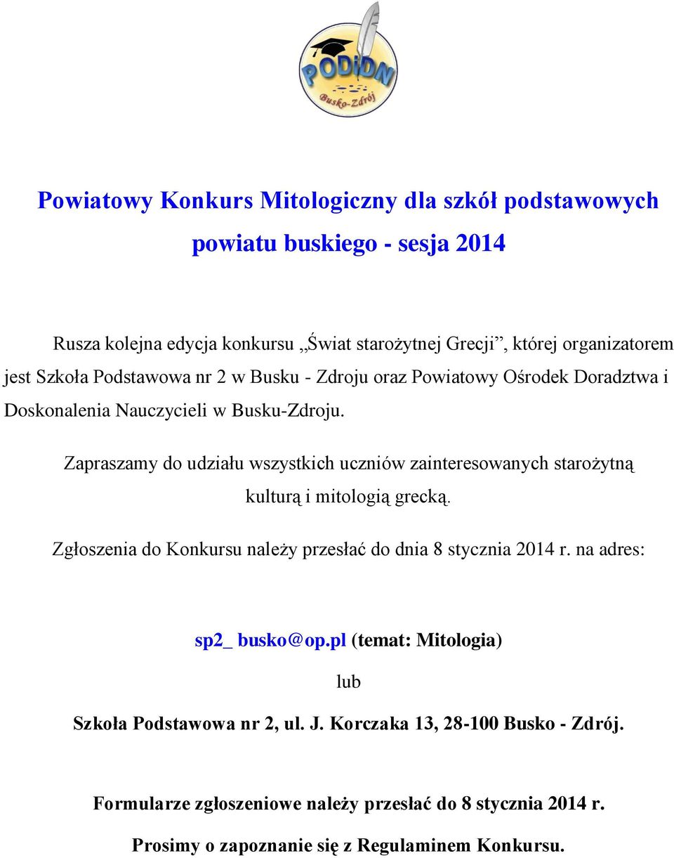 Zapraszamy do udziału wszystkich uczniów zainteresowanych starożytną kulturą i mitologią grecką. Zgłoszenia do Konkursu należy przesłać do dnia 8 stycznia 2014 r.