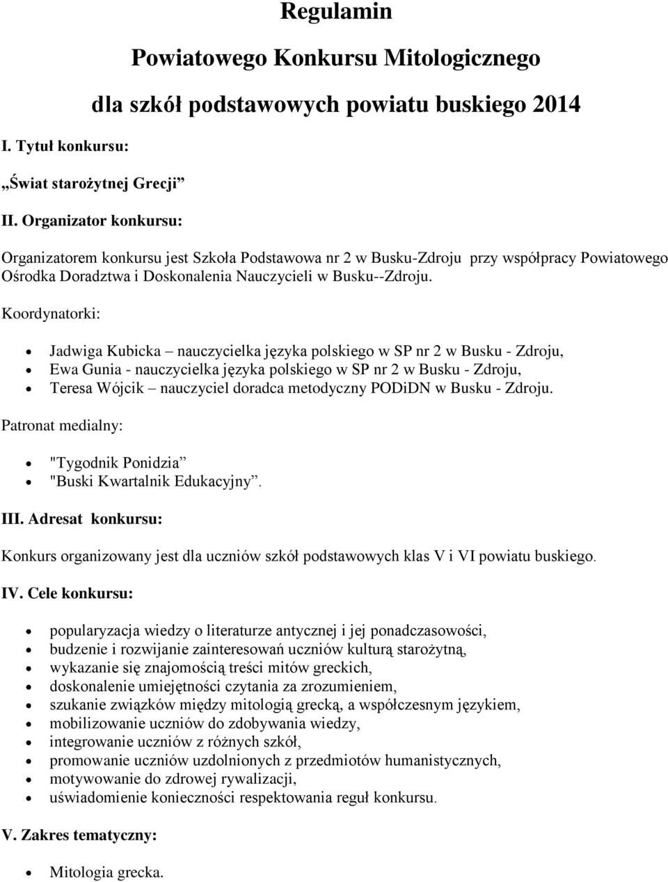 Koordynatorki: Jadwiga Kubicka nauczycielka języka polskiego w SP nr 2 w Busku - Zdroju, Ewa Gunia - nauczycielka języka polskiego w SP nr 2 w Busku - Zdroju, Teresa Wójcik nauczyciel doradca