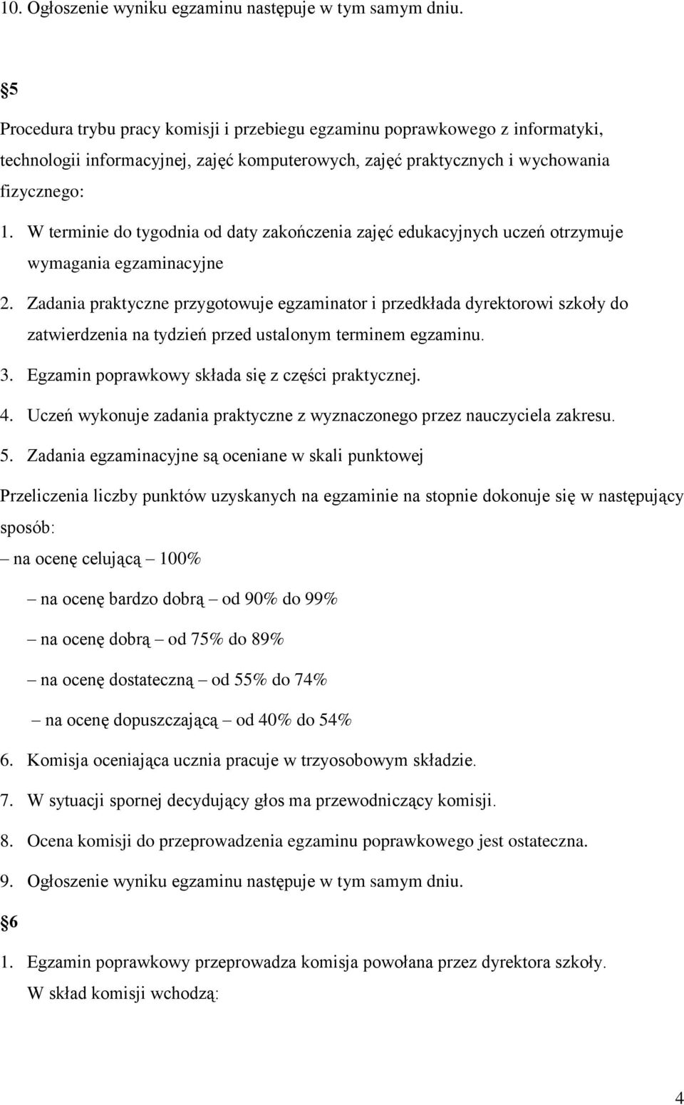 W terminie do tygodnia od daty zakończenia zajęć edukacyjnych uczeń otrzymuje wymagania egzaminacyjne 2.