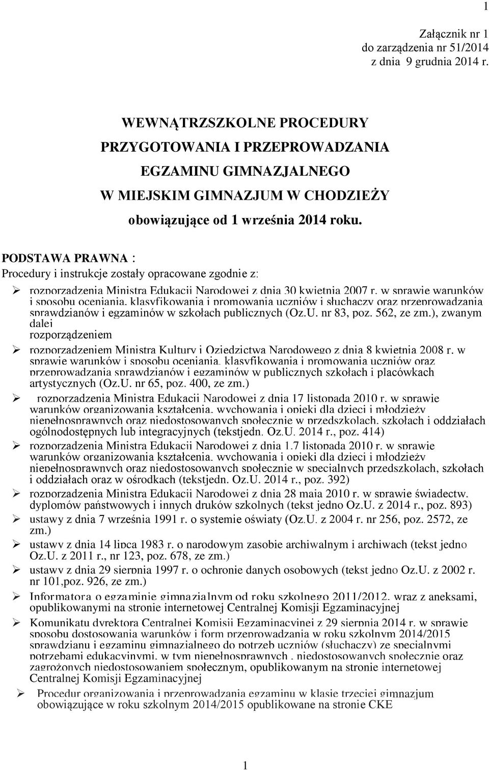 PODSTAWA PRAWNA : Procedury i instrukcje zostały opracowane zgodnie z: rozporządzenia Ministra Edukacji Narodowej z dnia 30 kwietnia 2007 r.