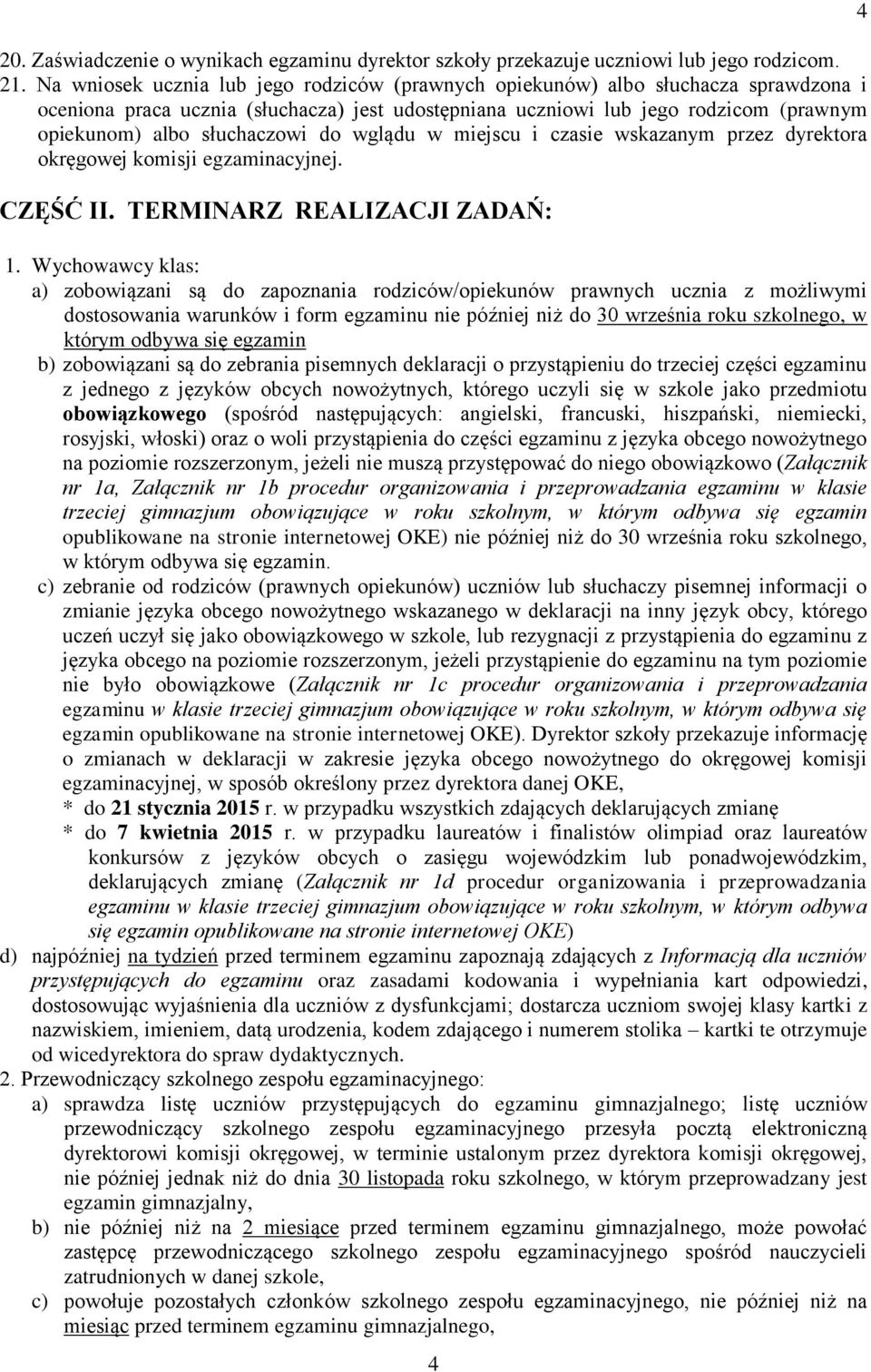 słuchaczowi do wglądu w miejscu i czasie wskazanym przez dyrektora okręgowej komisji egzaminacyjnej. CZĘŚĆ II. TERMINARZ REALIZACJI ZADAŃ: 1.