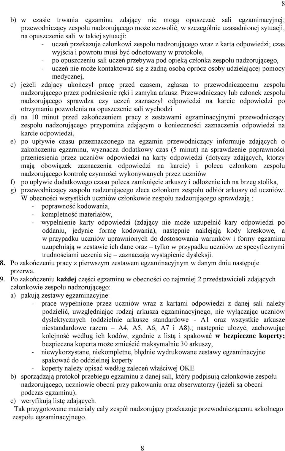 zespołu nadzorującego, - uczeń nie może kontaktować się z żadną osobą oprócz osoby udzielającej pomocy medycznej, c) jeżeli zdający ukończył pracę przed czasem, zgłasza to przewodniczącemu zespołu