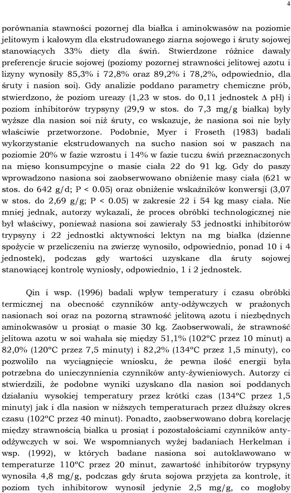 Gdy analizie poddano parametry chemiczne prób, stwierdzono, że poziom ureazy (1,23 w stos. do 0,11 jednostek ph) i poziom inhibitorów trypsyny (29,9 w stos.