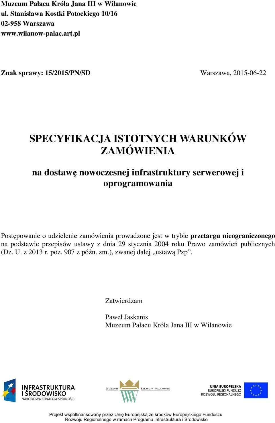 oprogramowania Postępowanie o udzielenie zamówienia prowadzone jest w trybie przetargu nieograniczonego na podstawie przepisów ustawy z dnia 29