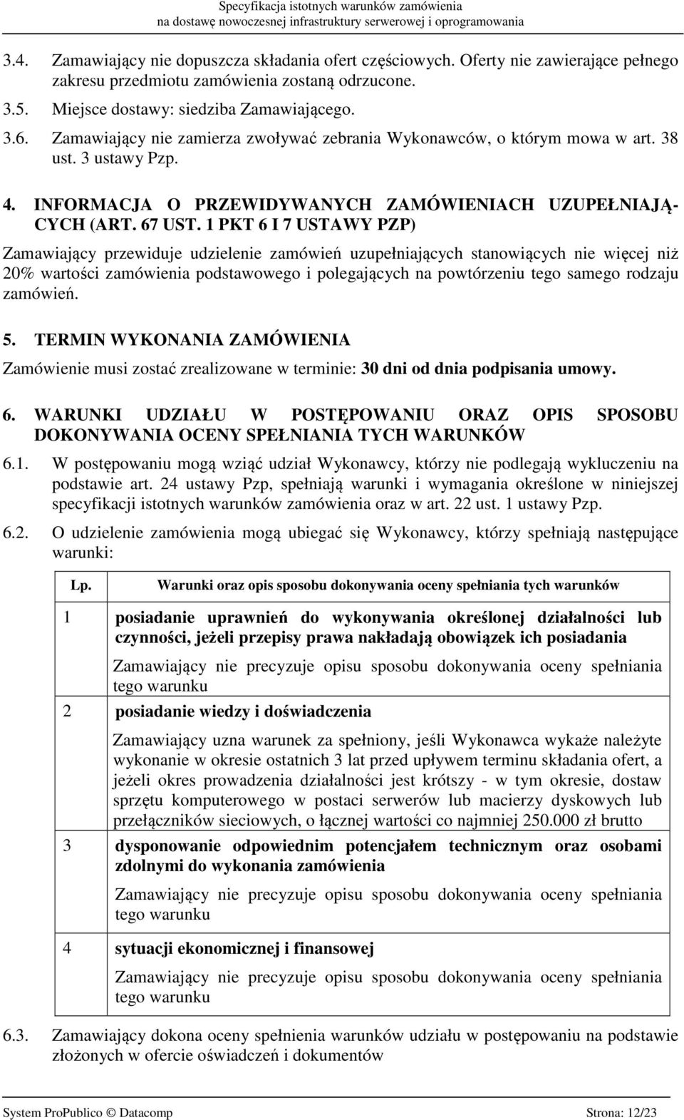 1 PKT 6 I 7 USTAWY PZP) Zamawiający przewiduje udzielenie zamówień uzupełniających stanowiących nie więcej niż 20% wartości zamówienia podstawowego i polegających na powtórzeniu tego samego rodzaju