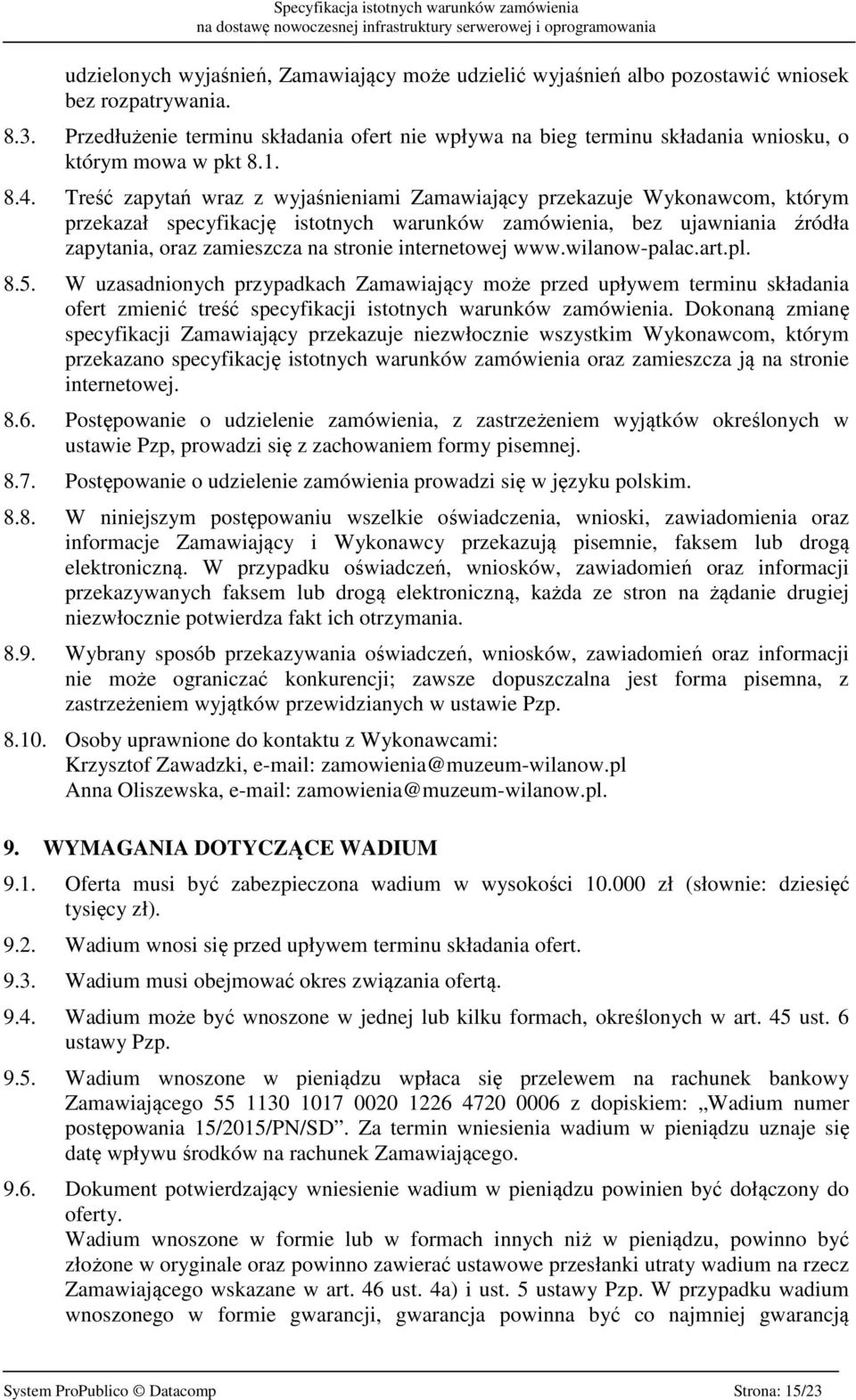 Treść zapytań wraz z wyjaśnieniami Zamawiający przekazuje Wykonawcom, którym przekazał specyfikację istotnych warunków zamówienia, bez ujawniania źródła zapytania, oraz zamieszcza na stronie