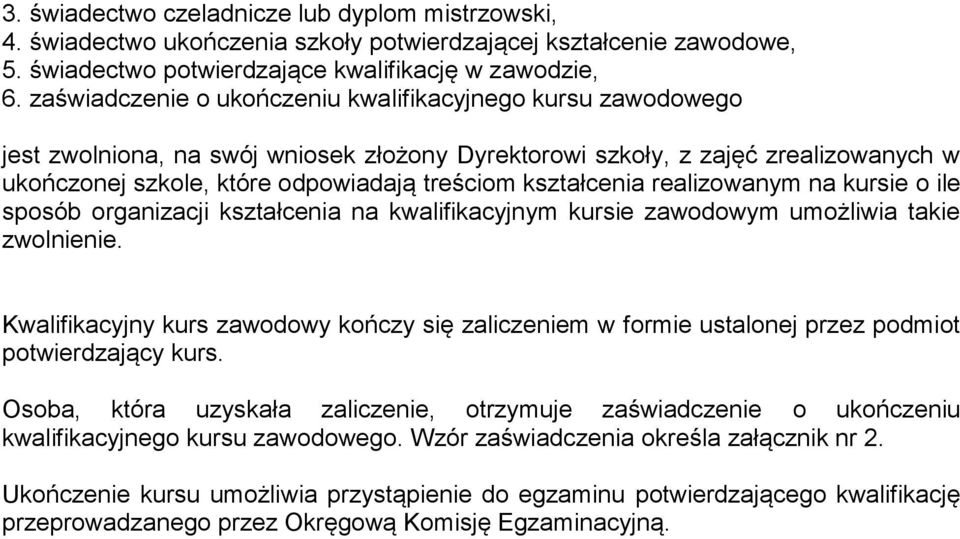 kształcenia realizowanym na kursie o ile sposób organizacji kształcenia na kwalifikacyjnym kursie zawodowym umożliwia takie zwolnienie.