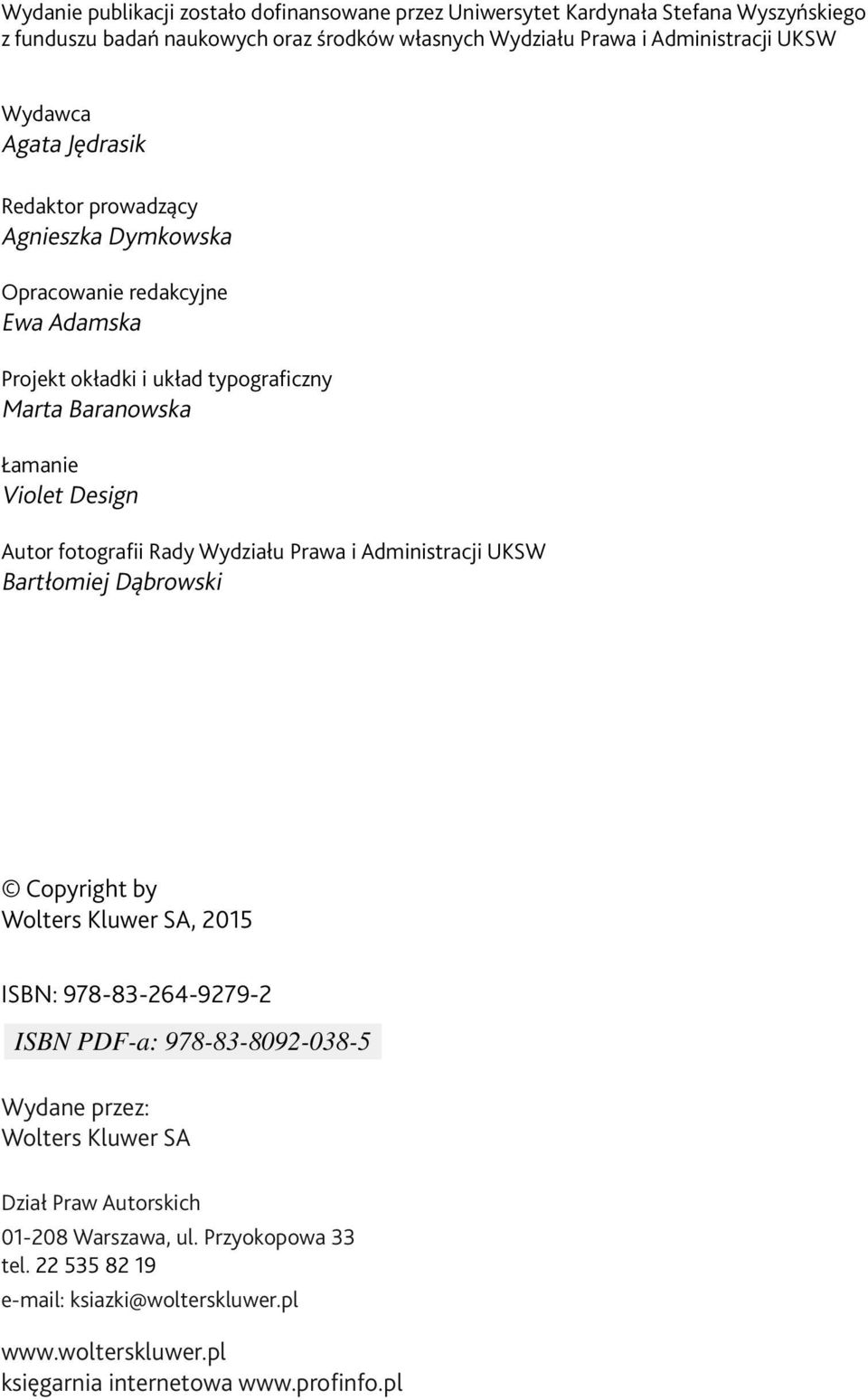 Design Autor fotografii Rady Wydziału Prawa i Administracji UKSW Bartłomiej Dąbrowski Copyright by Wolters Kluwer SA, 2015 ISBN: 978-83-264-9279-2 Wydane przez: Wolters