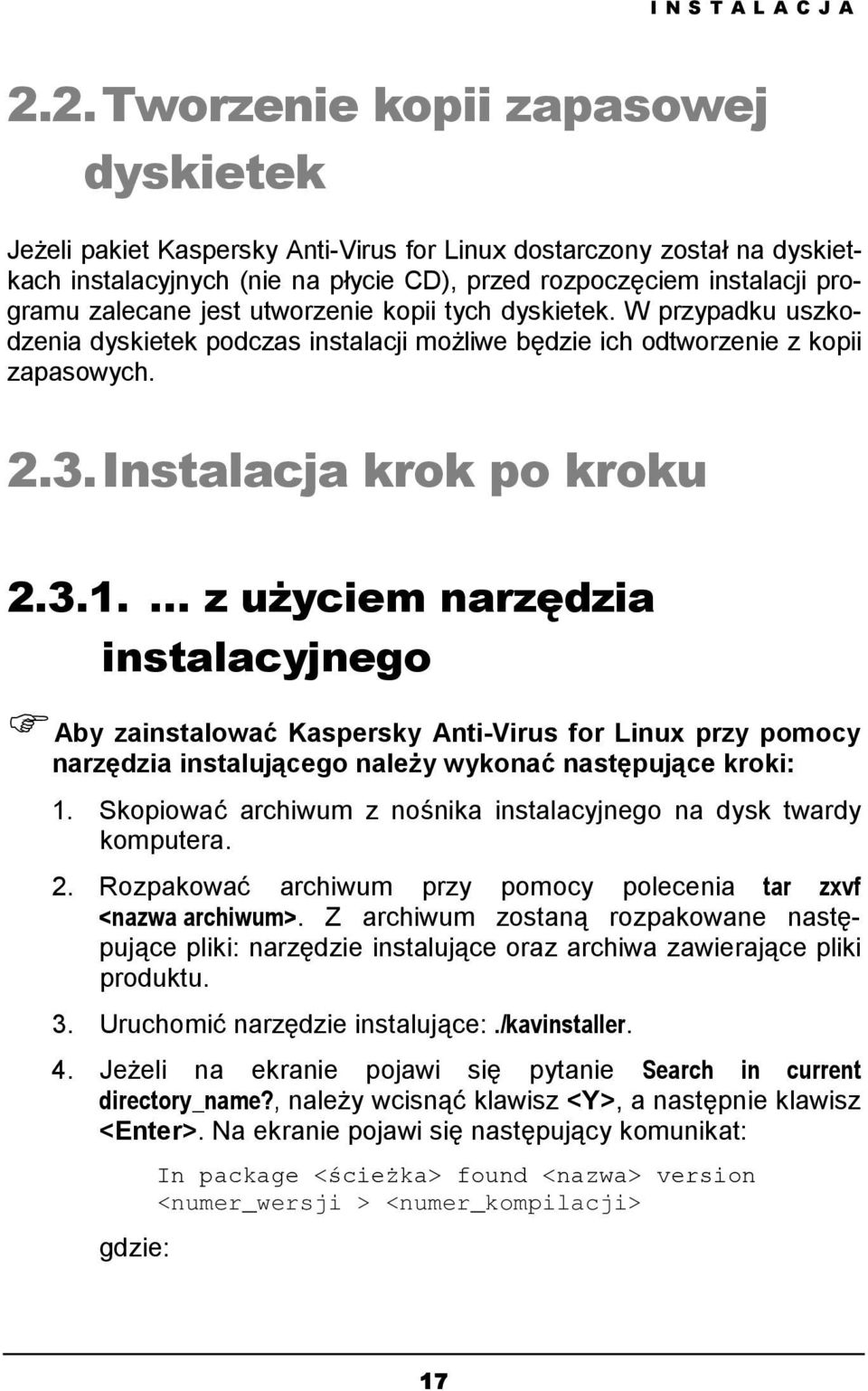 zalecane jest utworzenie kopii tych dyskietek. W przypadku uszkodzenia dyskietek podczas instalacji możliwe będzie ich odtworzenie z kopii zapasowych. 2.3. Instalacja krok po kroku 2.3.1.