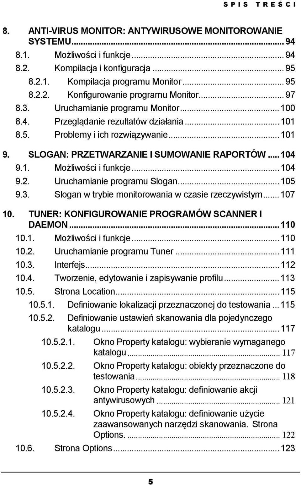 ..104 9.2. Uruchamianie programu Slogan...105 9.3. Slogan w trybie monitorowania w czasie rzeczywistym...107 10. TUNER: KONFIGUROWANIE PROGRAMÓW SCANNER I DAEMON...110 10.1. Możliwości i funkcje.