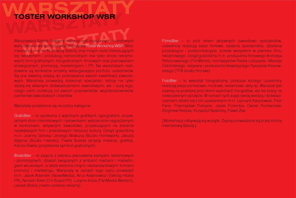 planowaniem strategicznym, promocją, marketingiem i PR. Na warsztatach realizowane są konkretne projekty wzbogacające portfolio uczestników.