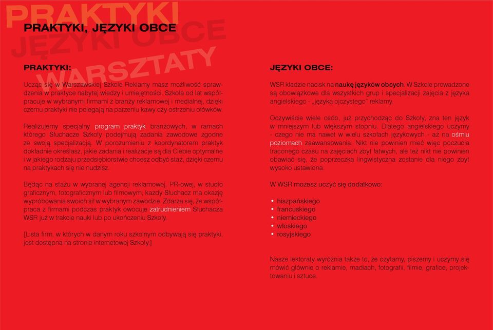 Realizujemy specjalny program praktyk branżowych, w ramach którego Słuchacze Szkoły podejmują zadania zawodowe zgodne ze swoją specjalizacją.