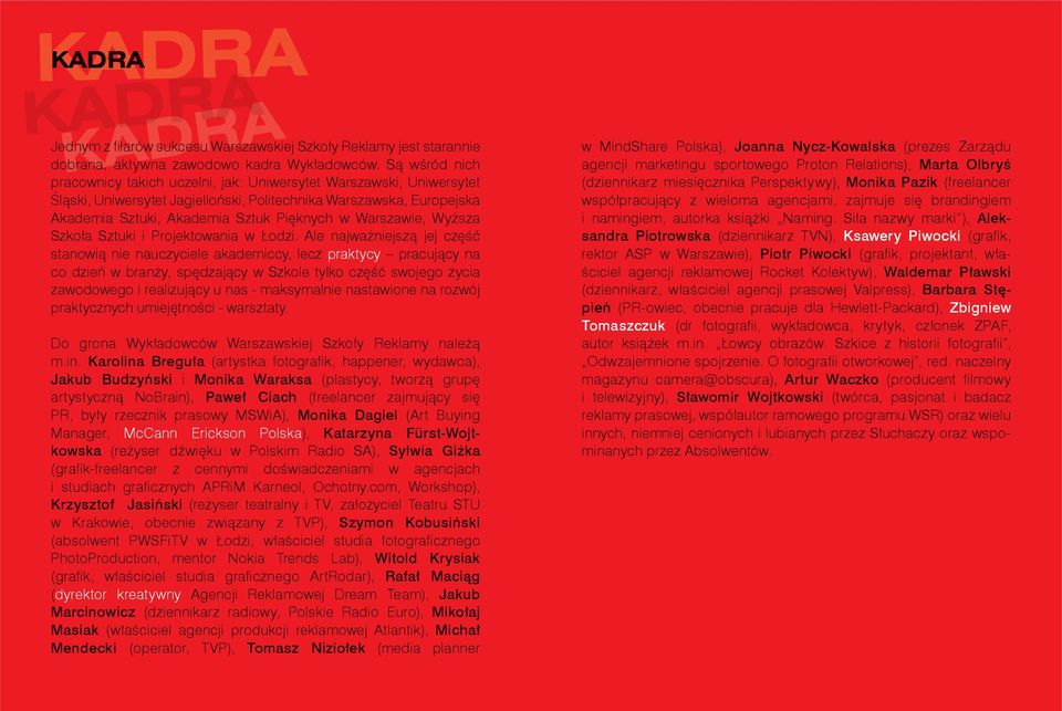 Warszawie, Wyższa Szkoła Sztuki i Projektowania w Łodzi.