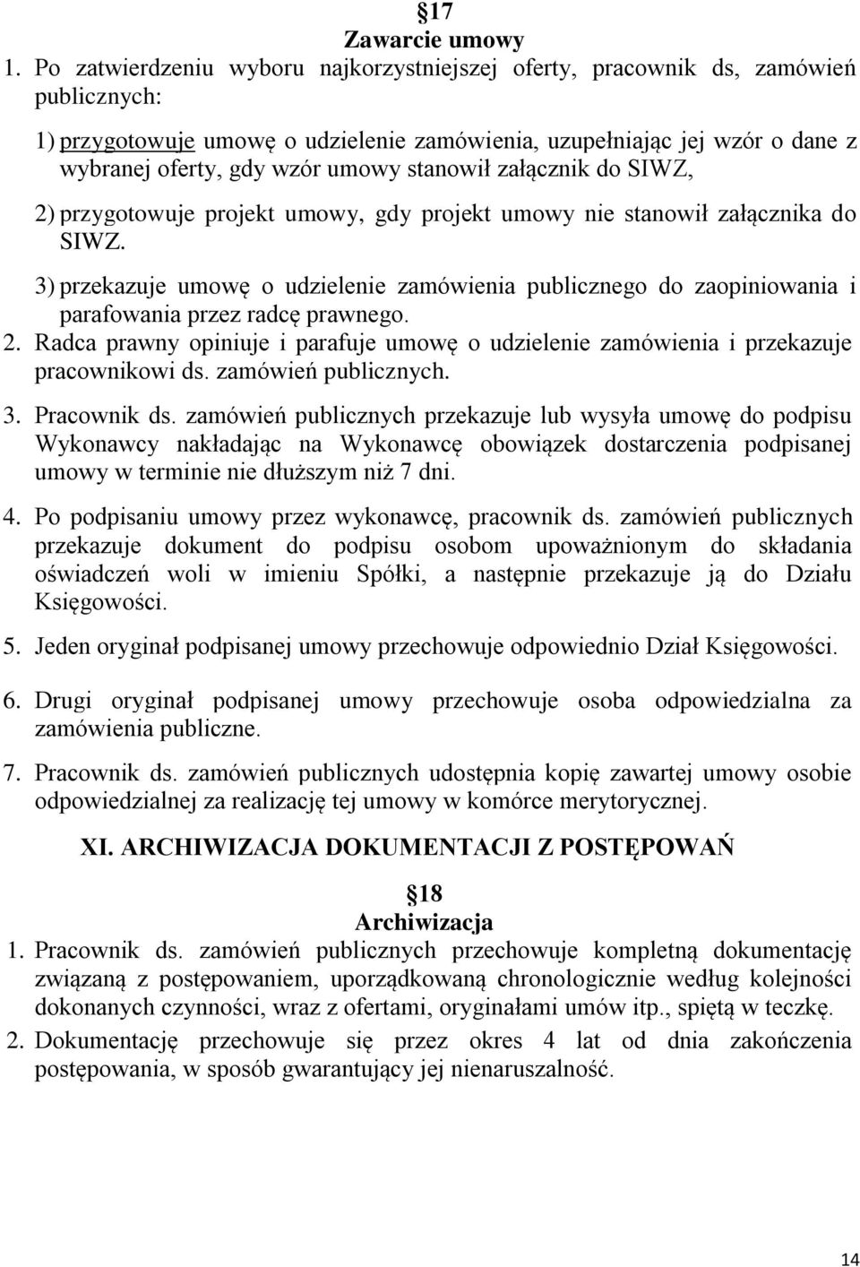 stanowił załącznik do SIWZ, 2) przygotowuje projekt umowy, gdy projekt umowy nie stanowił załącznika do SIWZ.