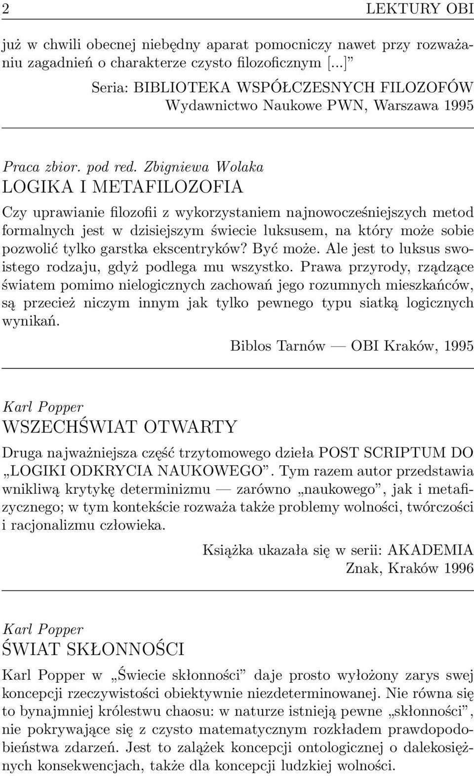 Zbigniewa Wolaka LOGIKA I METAFILOZOFIA Czy uprawianie filozofii z wykorzystaniem najnowocześniejszych metod formalnych jest w dzisiejszym świecie luksusem, na który może sobie pozwolić tylko garstka
