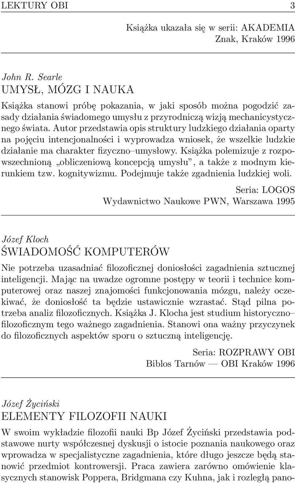 Autor przedstawia opis struktury ludzkiego działania oparty na pojęciu intencjonalności i wyprowadza wniosek, że wszelkie ludzkie działanie ma charakter fizyczno umysłowy.