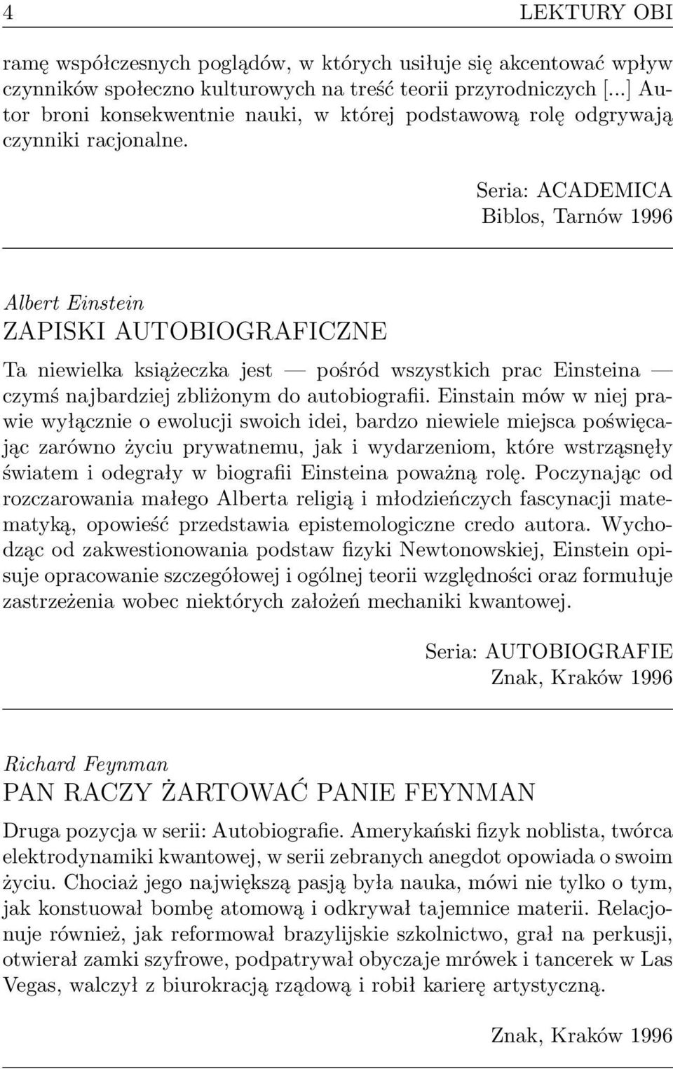 Seria: ACADEMICA Biblos, Tarnów 1996 Albert Einstein ZAPISKI AUTOBIOGRAFICZNE Ta niewielka książeczka jest pośród wszystkich prac Einsteina czymś najbardziej zbliżonym do autobiografii.
