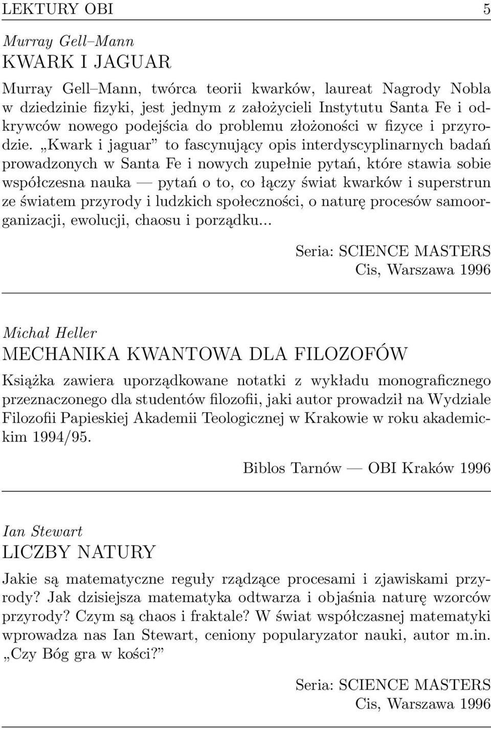 Kwark i jaguar to fascynujący opis interdyscyplinarnych badań prowadzonych w Santa Fe i nowych zupełnie pytań, które stawia sobie współczesna nauka pytań o to, co łączy świat kwarków i superstrun ze