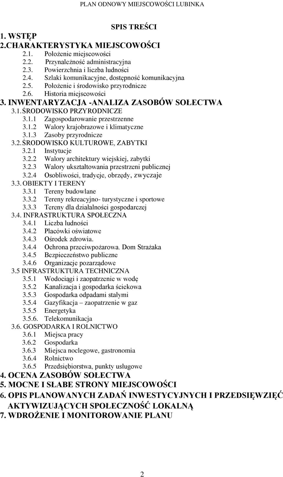 1.2 Walory krajobrazowe i klimatyczne 3.1.3 Zasoby przyrodnicze 3.2. ŚRODOWISKO KULTUROWE, ZABYTKI 3.2.1 Instytucje 3.2.2 Walory architektury wiejskiej, zabytki 3.2.3 Walory ukształtowania przestrzeni publicznej 3.