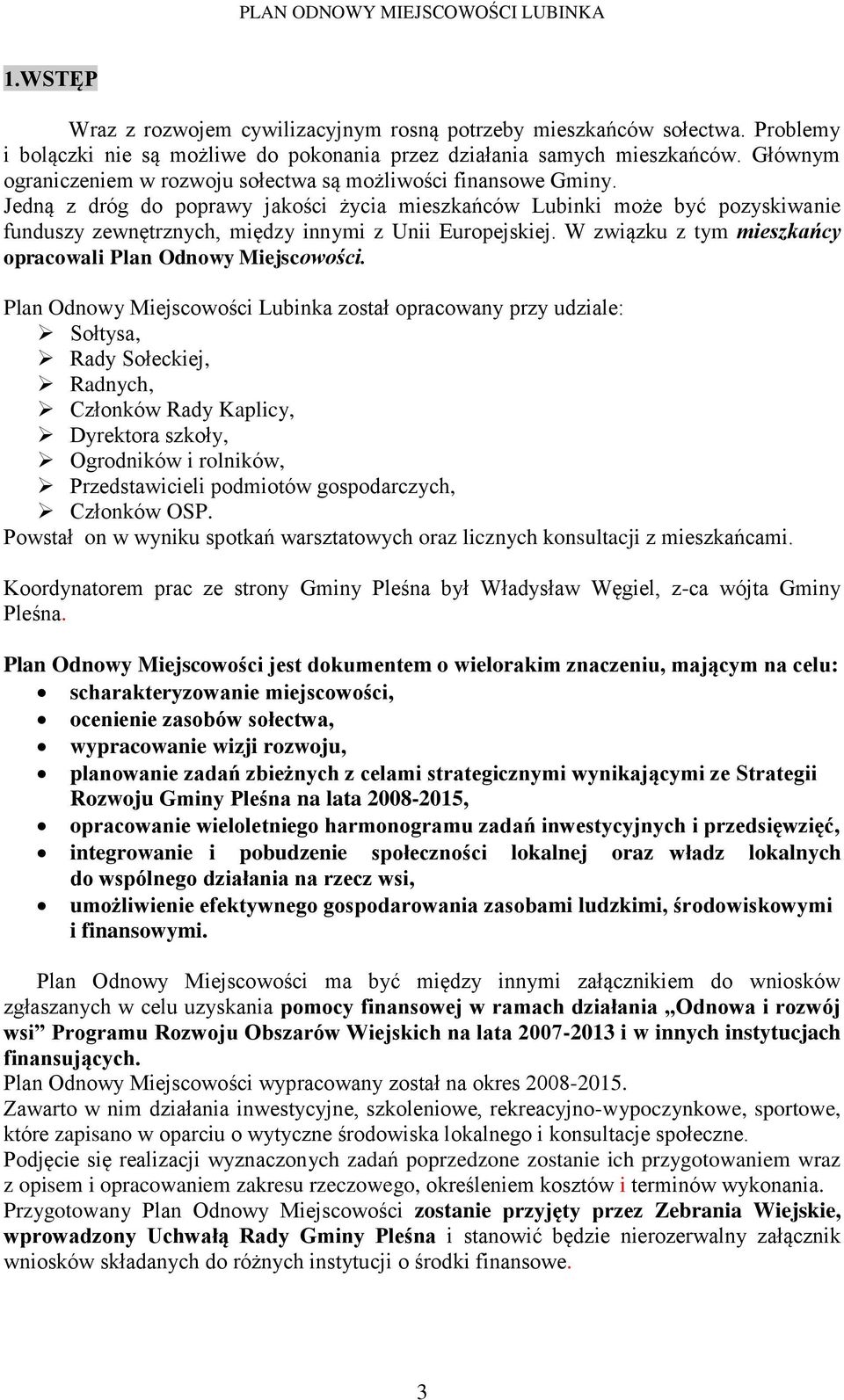 Jedną z dróg do poprawy jakości życia mieszkańców Lubinki może być pozyskiwanie funduszy zewnętrznych, między innymi z Unii Europejskiej.