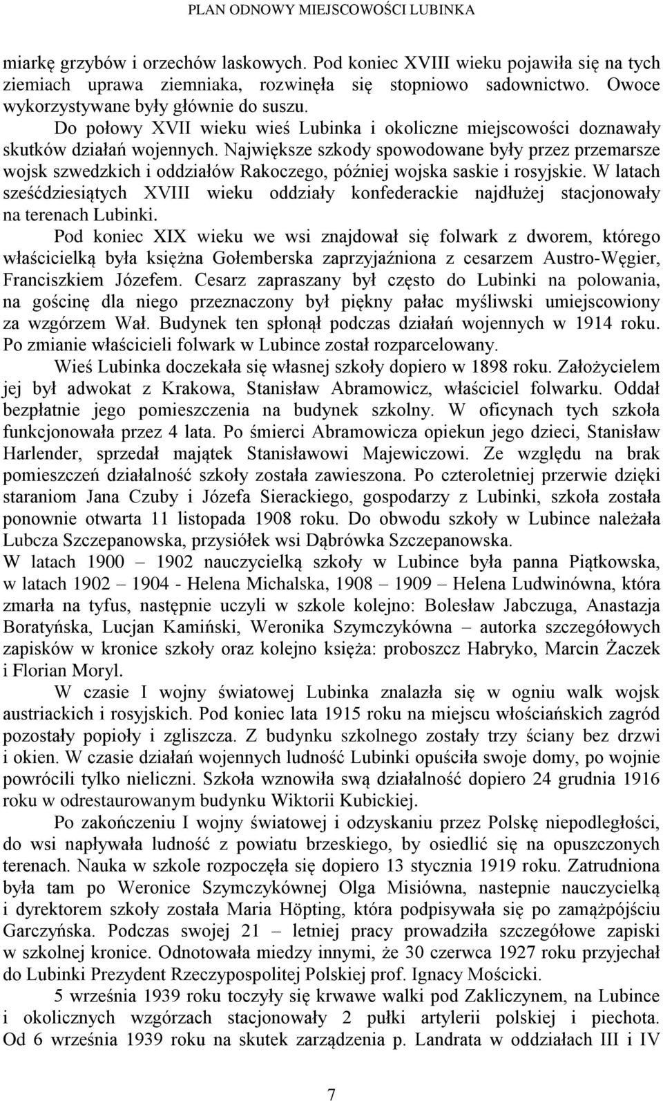 Największe szkody spowodowane były przez przemarsze wojsk szwedzkich i oddziałów Rakoczego, później wojska saskie i rosyjskie.