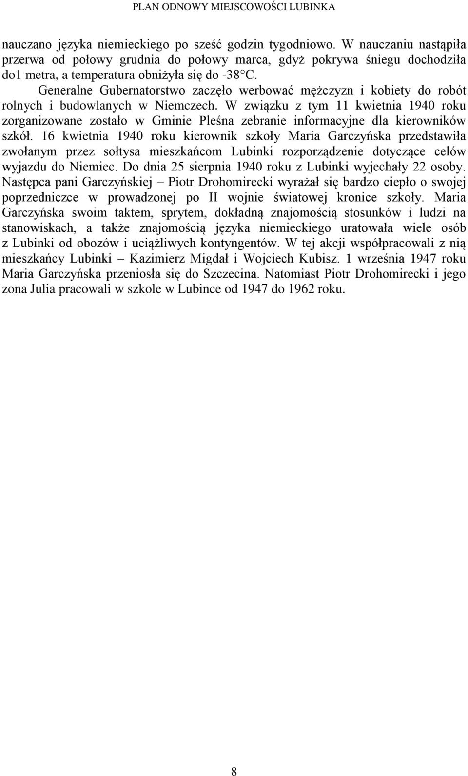 W związku z tym 11 kwietnia 1940 roku zorganizowane zostało w Gminie Pleśna zebranie informacyjne dla kierowników szkół.