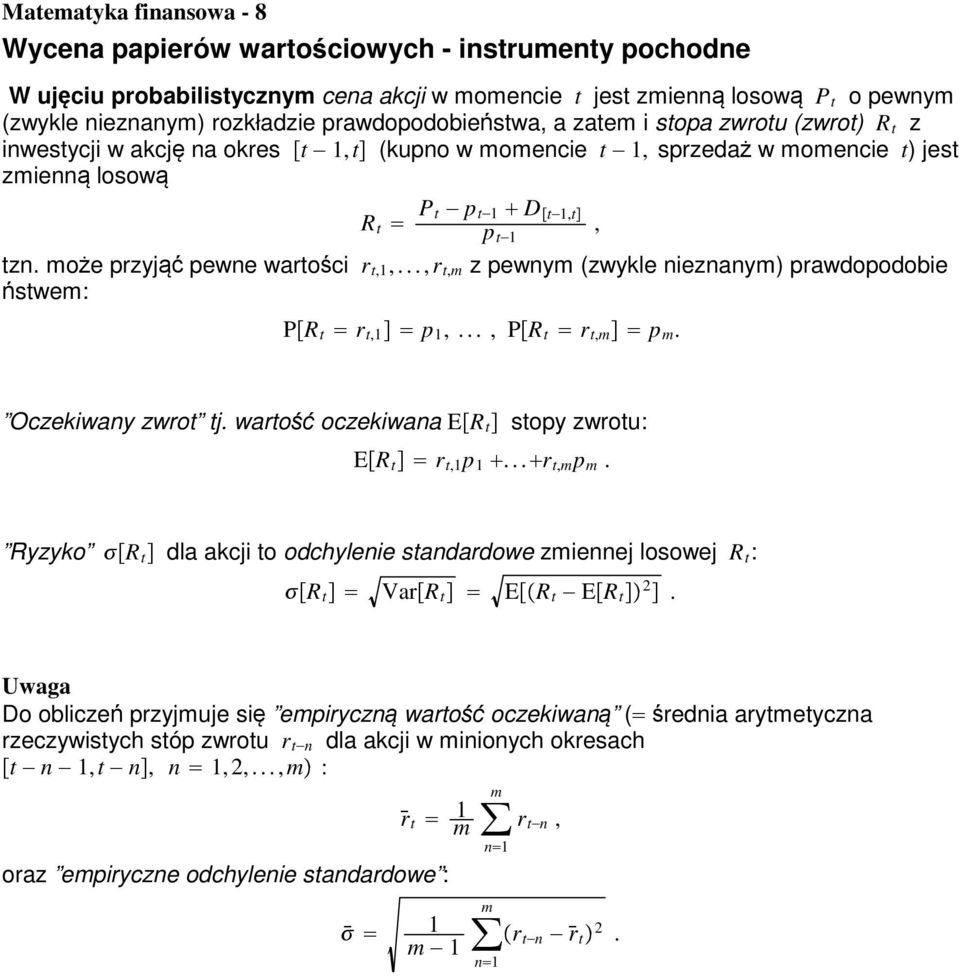 może przyjąć pewne wartości r t,1,...,r t,m z pewnym (zwykle nieznanym) prawdopodobie ństwem: P R t r t,1 p 1,..., P R t r t,m p m. Oczekiwany zwrot tj.