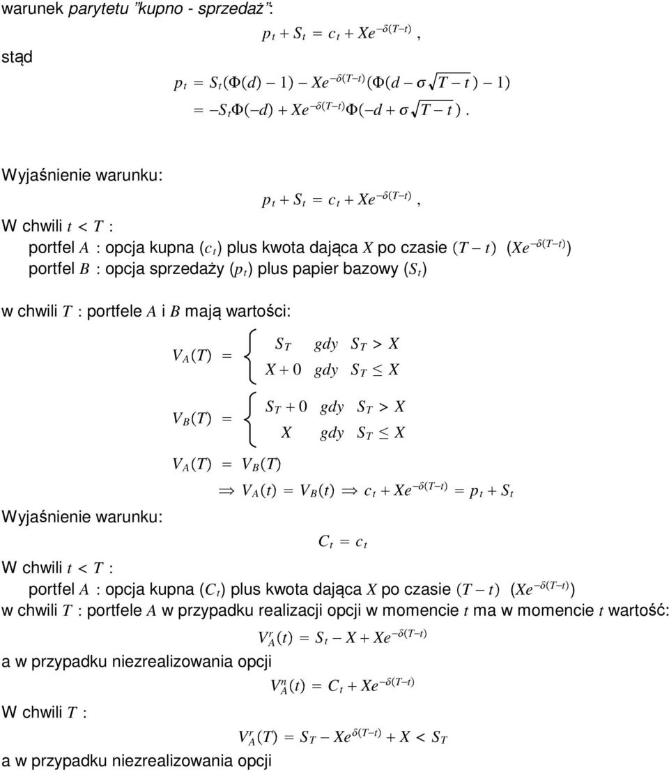 chwili T : portfele A i B mają wartości: V A T V B T T gdy T X X gdy T X T gdy T X X gdy T X V A T V B T V A t V B t c t Xe T t p t t Wyjaśnienie warunku: C t c t W chwili t T : portfel A : opcja