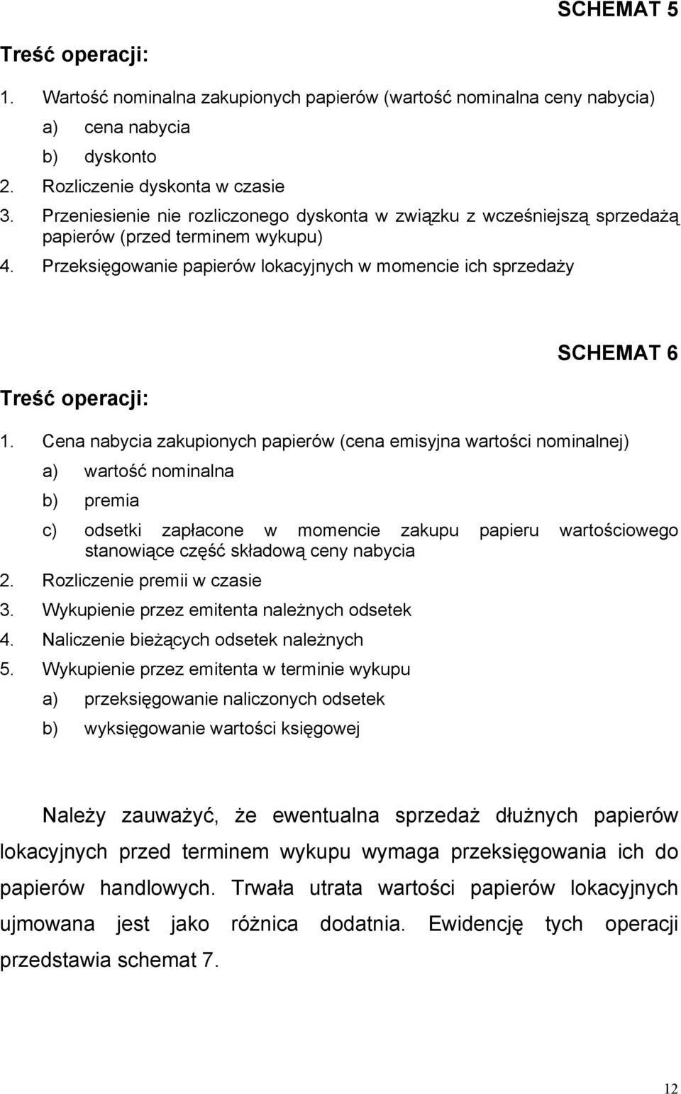 Cena nabycia zakupionych papierów (cena emisyjna wartości nominalnej) a) wartość nominalna b) premia c) odsetki zapłacone w momencie zakupu papieru wartościowego stanowiące część składową ceny