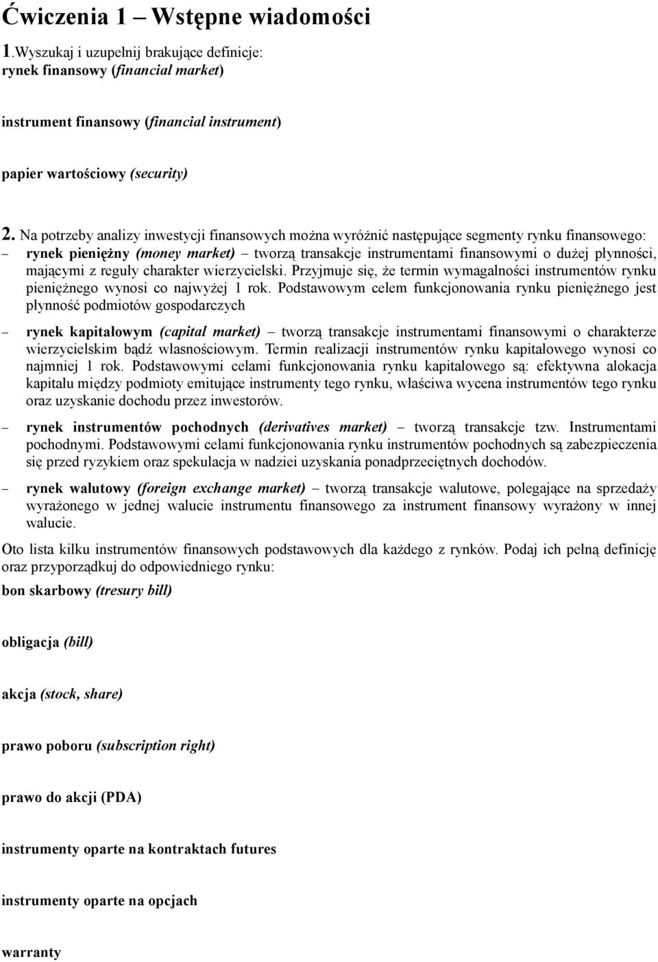mającymi z reguły charakter wierzycielski. Przyjmuje się, że termin wymagalności instrumentów rynku pieniężnego wynosi co najwyżej 1 rok.