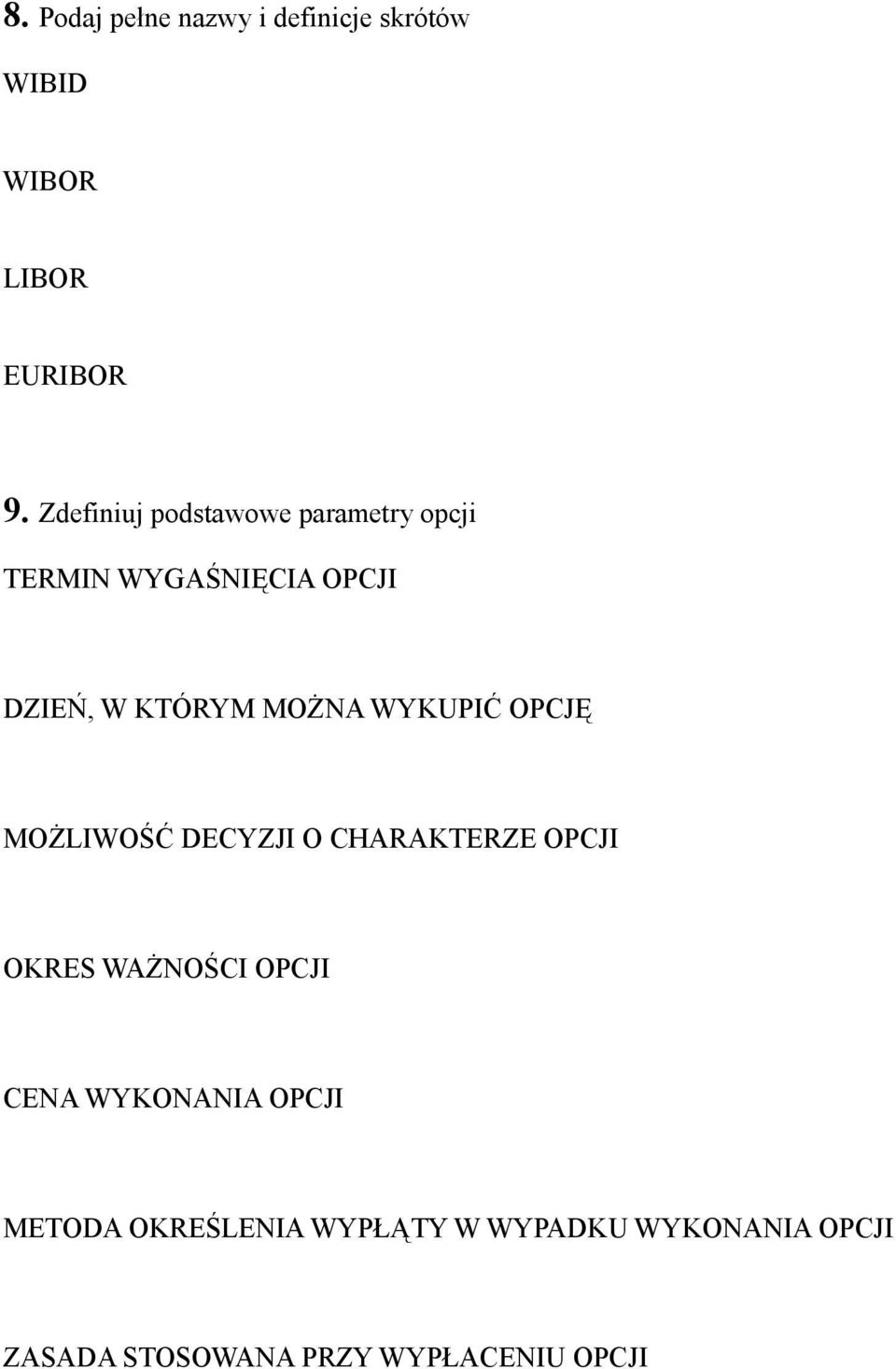 WYKUPIĆ OPCJĘ MOŻLIWOŚĆ DECYZJI O CHARAKTERZE OPCJI OKRES WAŻNOŚCI OPCJI CENA