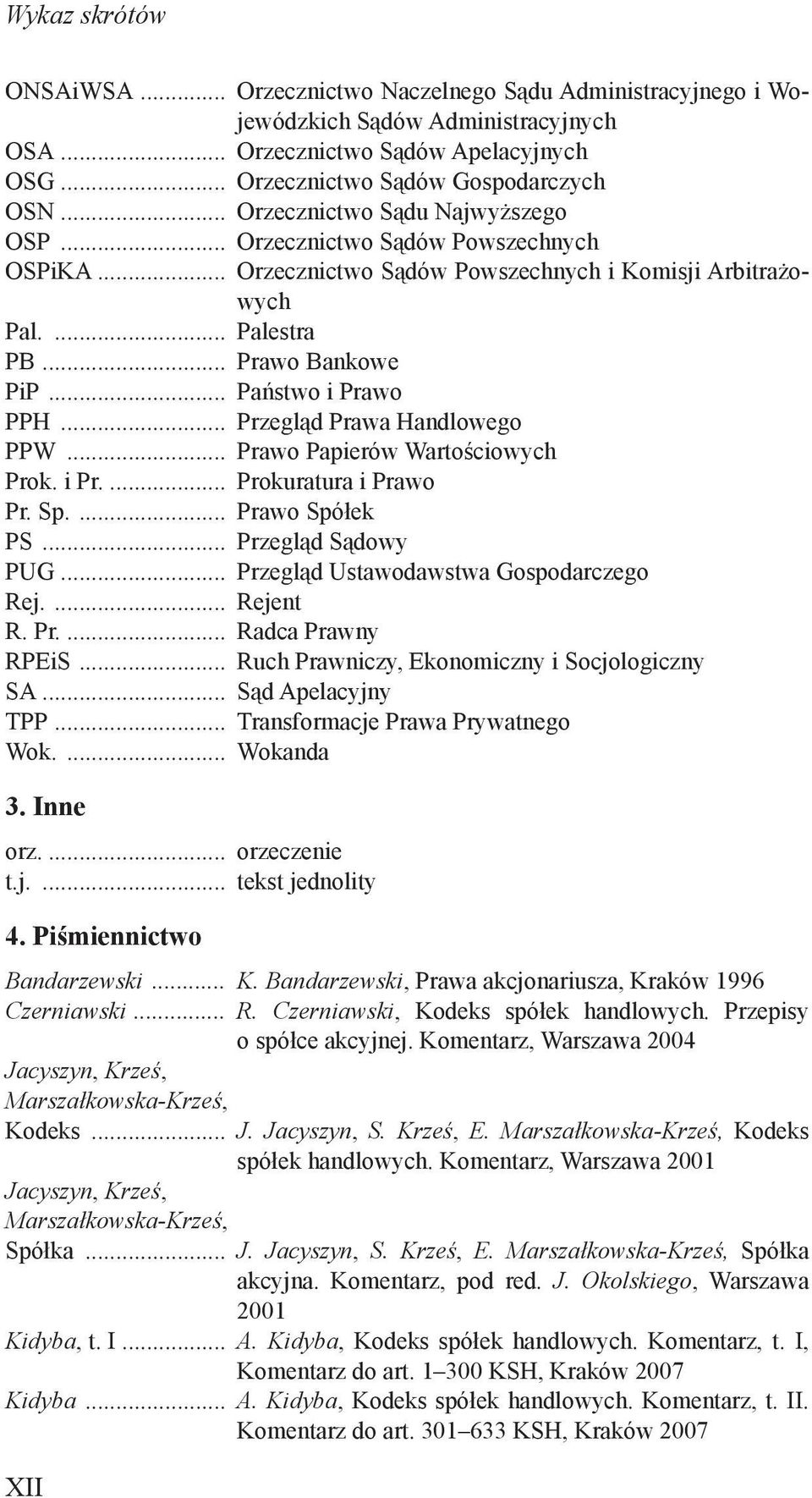 .. Przegląd Prawa Handlowego PPW... Prawo Papierów Wartościowych Prok. i Pr.... Prokuratura i Prawo Pr. Sp.... Prawo Spółek PS... Przegląd Sądowy PUG... Przegląd Ustawodawstwa Gospodarczego Rej.