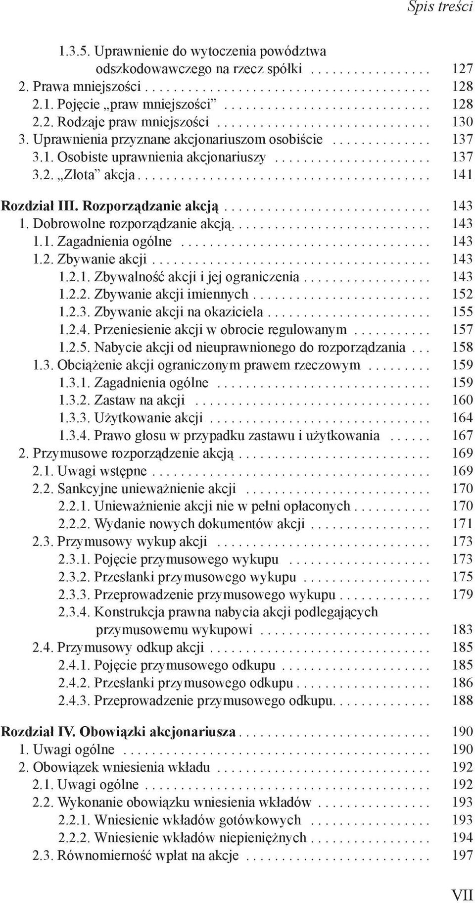 ..................... 137 3.2. Złota akcja......................................... 141 Rozdział III. Rozporządzanie akcją............................. 143 1. Dobrowolne rozporządzanie akcją............................ 143 1.1. Zagadnienia ogólne.