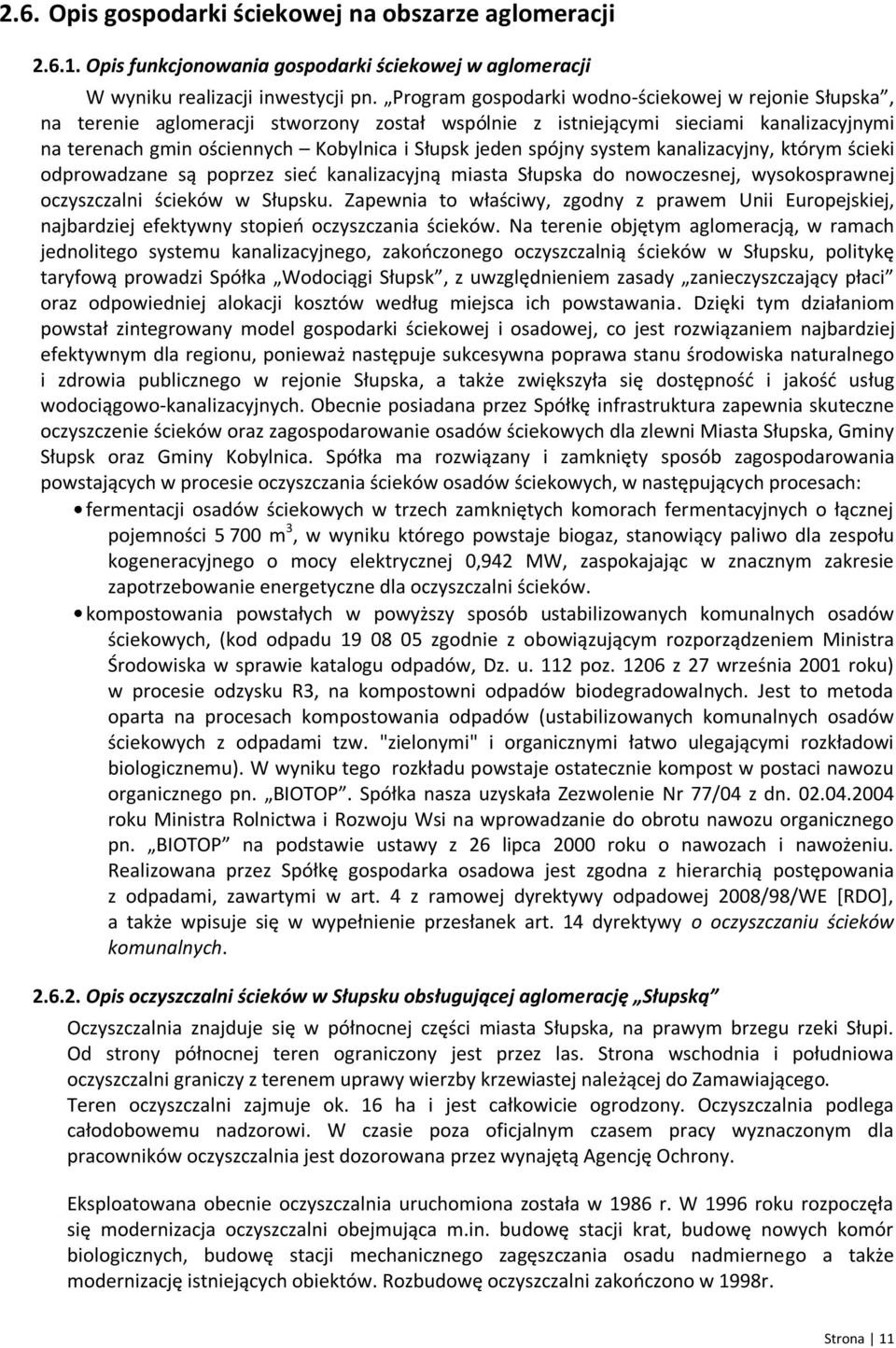 spójny system kanalizacyjny, którym ścieki odprowadzane są poprzez sieć kanalizacyjną miasta Słupska do nowoczesnej, wysokosprawnej oczyszczalni ścieków w Słupsku.