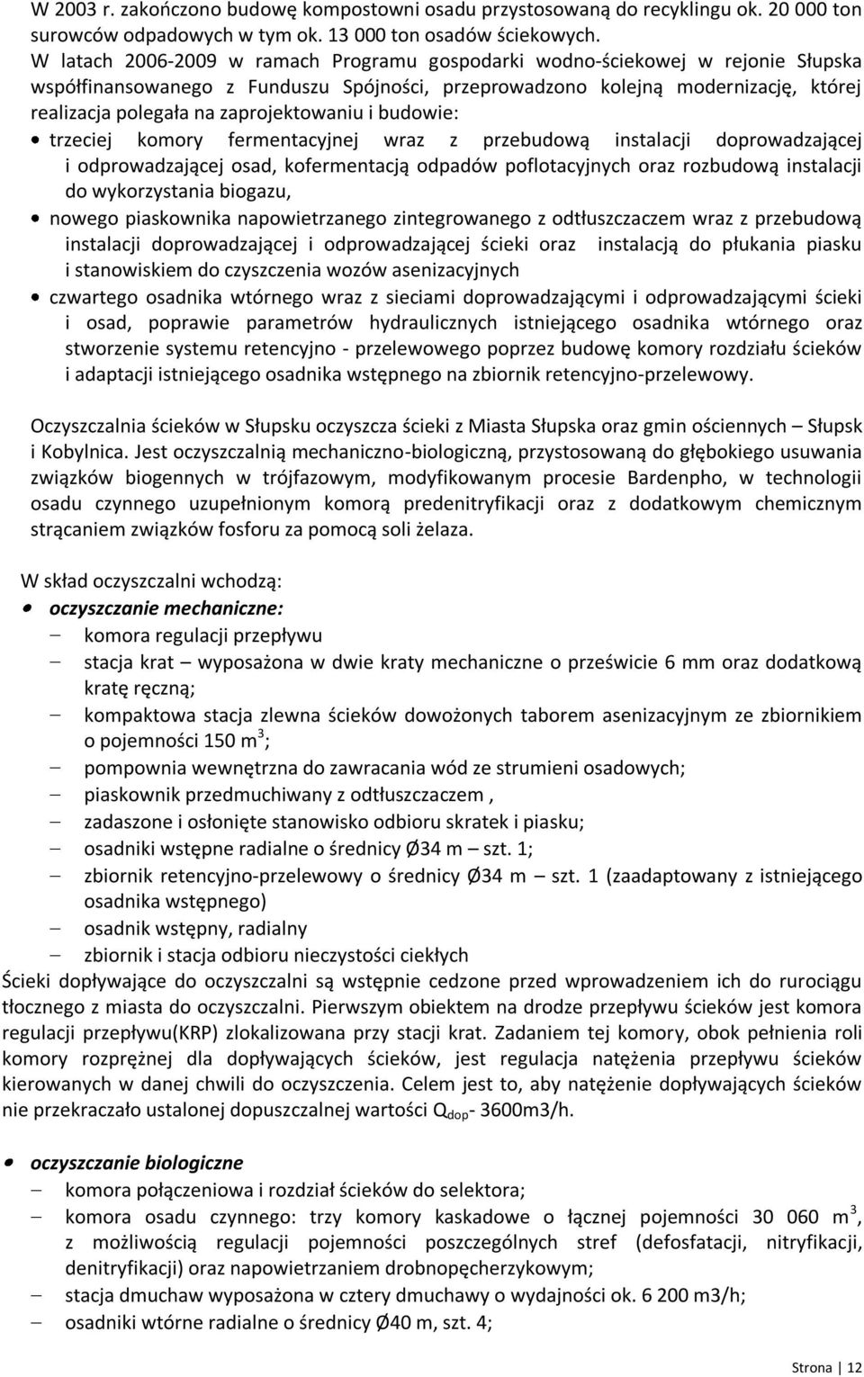 zaprojektowaniu i budowie: trzeciej komory fermentacyjnej wraz z przebudową instalacji doprowadzającej i odprowadzającej osad, kofermentacją odpadów poflotacyjnych oraz rozbudową instalacji do