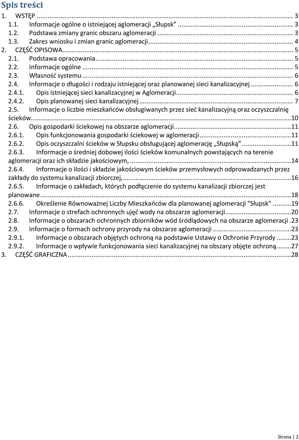 .. 6 2.4.2. Opis planowanej sieci kanalizacyjnej... 7 2.5. Informacje o liczbie mieszkańców obsługiwanych przez sieć kanalizacyjną oraz oczyszczalnię ścieków....10 2.6. Opis gospodarki ściekowej na obszarze aglomeracji.