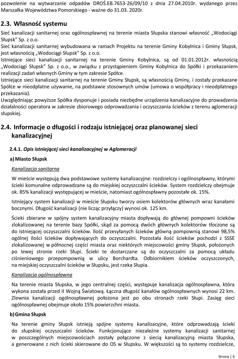 01.2012r. własnością Wodociągi Słupsk Sp. z o.o., w związku z przystąpieniem Gminy Kobylnica do Spółki i przekazaniem realizacji zadań własnych Gminy w tym zakresie Spółce.