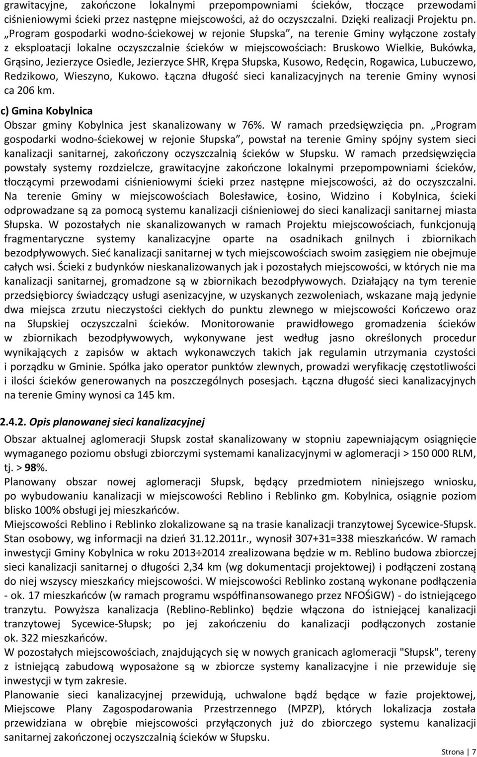 Osiedle, Jezierzyce SHR, Krępa Słupska, Kusowo, Redęcin, Rogawica, Lubuczewo, Redzikowo, Wieszyno, Kukowo. Łączna długość sieci kanalizacyjnych na terenie Gminy wynosi ca 206 km.
